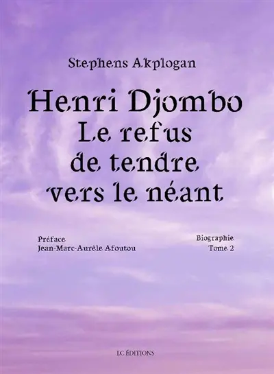 Henri Djombo : le refus de tendre vers le néant : biographie. Vol. 2