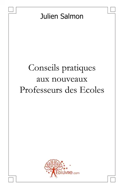 Conseils pratiques aux nouveaux professeurs des ecoles