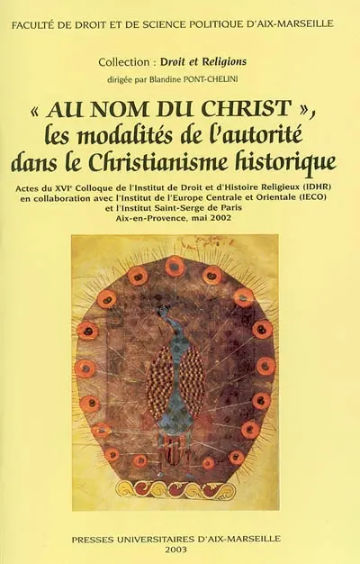 Au nom du Christ : les modalités de l'autorité dans le christianisme historique : actes du XVIe Colloque de l'Institut de droit et d'histoire religieuse, CIDRH, Aix-en-Provence, mai 2002