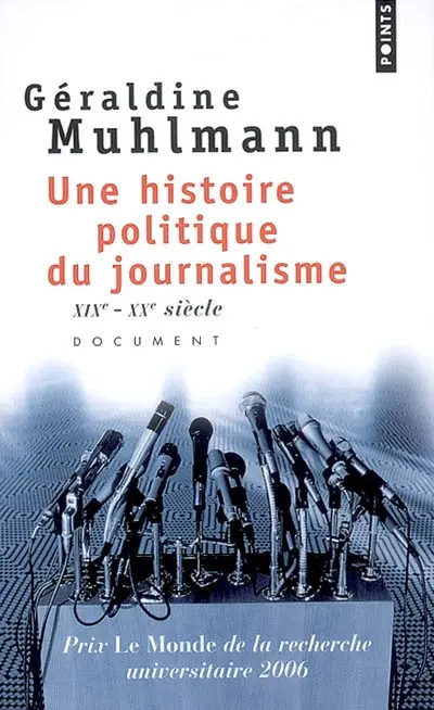 Une histoire politique du journalisme : XIXe-XXe siècle
