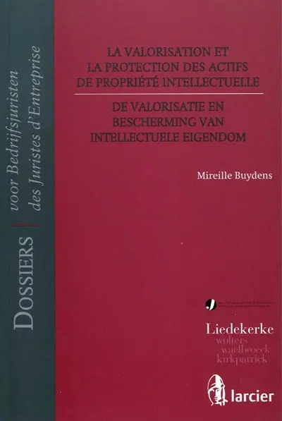 La valorisation et la protection des actifs de propriété intellectuelle. De valorisatie en bescherming van de intellectuele eigendom