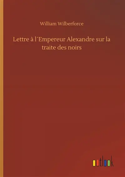 Lettre à l´Empereur Alexandre sur la traite des noirs
