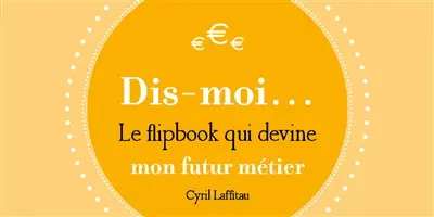 Dis-moi... : mon futur métier : le flipbook qui devine