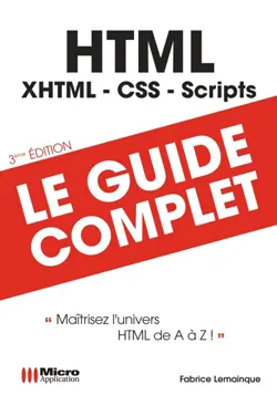 HTML : XHTML, CSS, scripts : maîtrisez l'univers HTML de A à Z !
