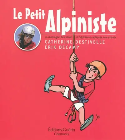 Le petit alpiniste : la montagne, l'escalade et l'alpinisme expliqués aux enfants