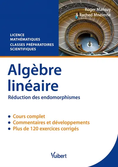 Algèbre linéaire, réduction des endomorphismes : cours et exercices corrigés : licence mathématiques, classes préparatoires scientifiques