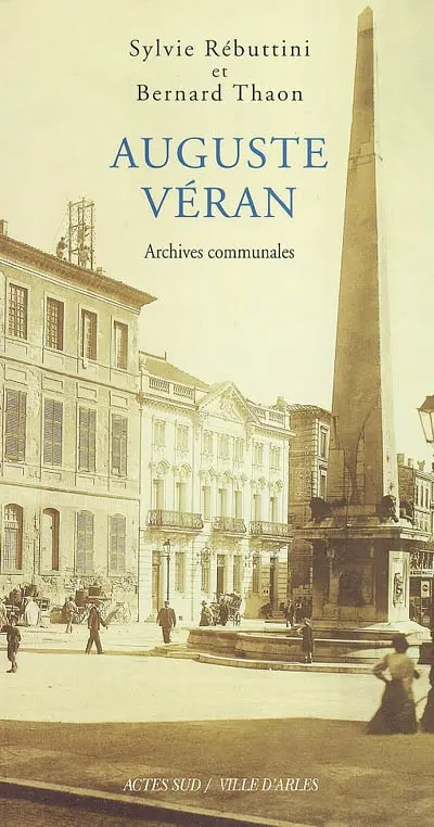 Auguste Véran : un architecte arlésien au XIXe siècle : archives communales