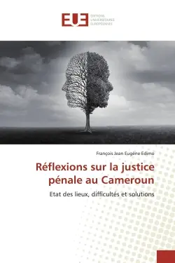 Réflexions sur la justice pénale au Cameroun : Etat des lieux, difficultés et solutions