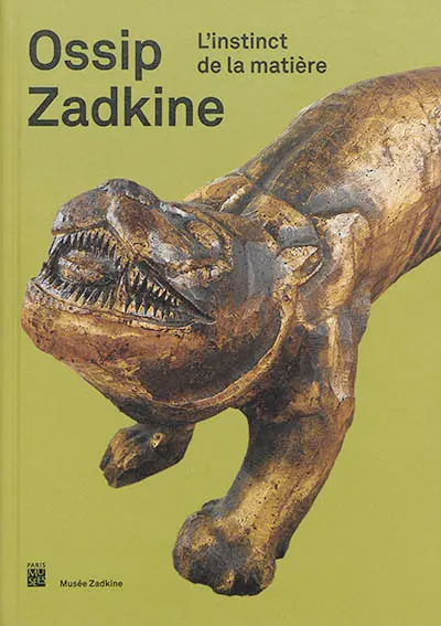 Ossip Zadkine : l'instinct de la matière