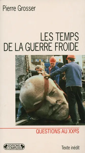 Les temps de la guerre froide : reflexions sur l'histoire de la guerre froide et les causes de sa fin