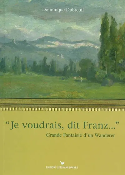Je voudrais, dit Franz... : grande fantaisie d'un Wanderer