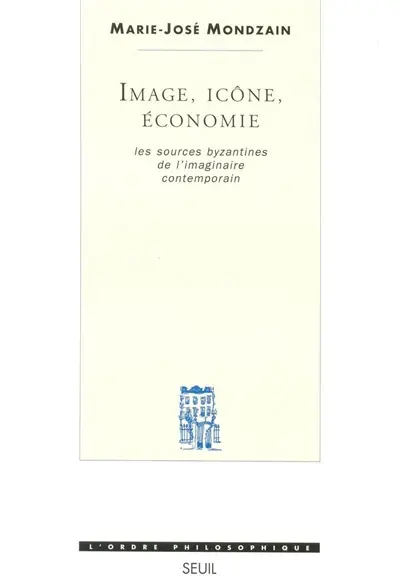 Image, icône, économie : les sources byzantines de l'imaginaire contemporain