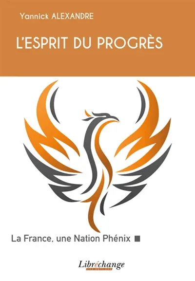 L'esprit du progrès : la France, une nation phénix