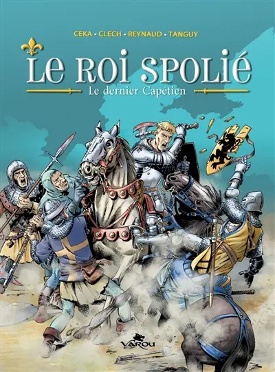 Le roi spolié. Le dernier Capétien