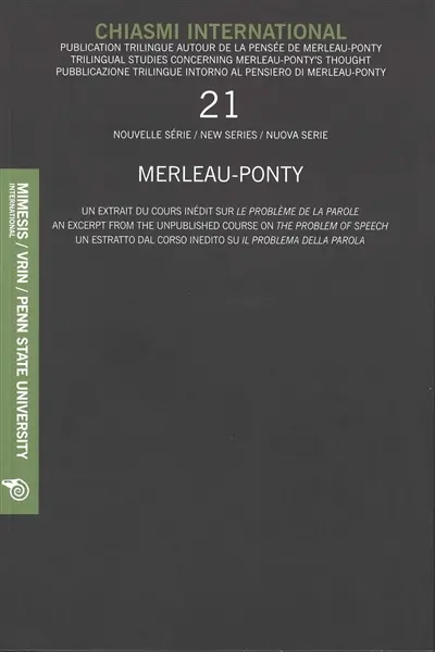 Chiasmi international, n° 21. Merleau-Ponty : un extrait du cours inédit sur Le problème de la parole. Merleau-Ponty : an excerpt from the unpublished course on The problem of speech. Merleau-Ponty : un estratto dal corso inedito su Il problema della parola