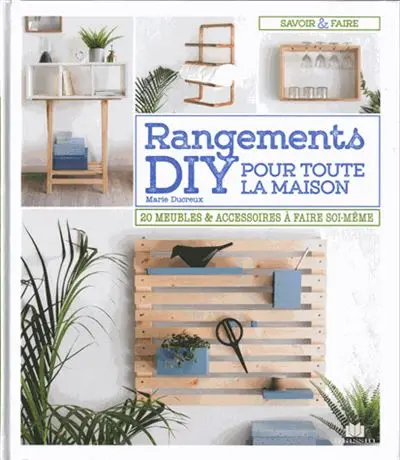Rangements DIY pour toute la maison : 20 meubles & accessoires à faire soi-même