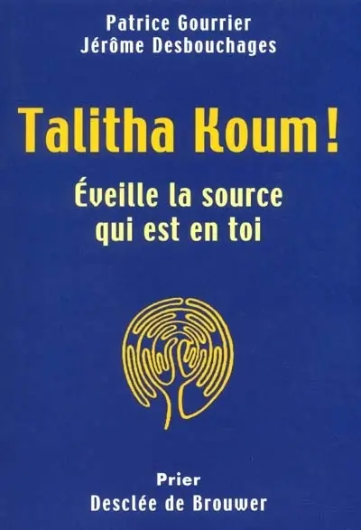Talitha koum : éveille la source qui est en toi