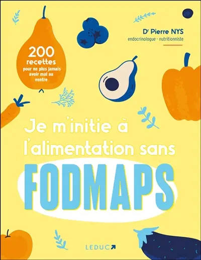 Je m'initie à l'alimentation sans fodmaps : 200 recettes pour ne plus jamais avoir mal au ventre