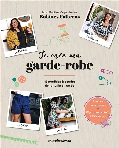 Je crée ma garde-robe : la collection Capsule des Bobines patterns : 18 modèles à coudre de la taille 34 au 56