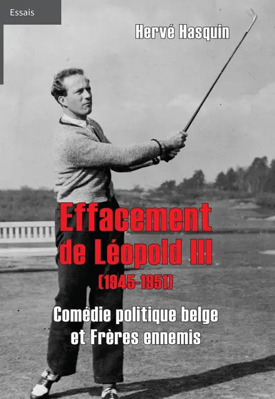 Effacement de Léopold III (1945-1951) : comédie politique belge et frères ennemis