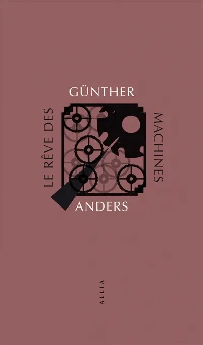 Gunther Anders - Le rêve des machines