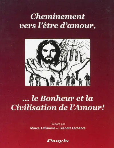 Cheminement vers l'être d'amour... le bonheur et la civilisation de l'amour !