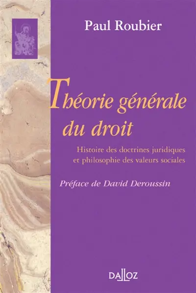 Théorie générale du droit : histoire des doctrines juridiques et philosophie des valeurs sociales