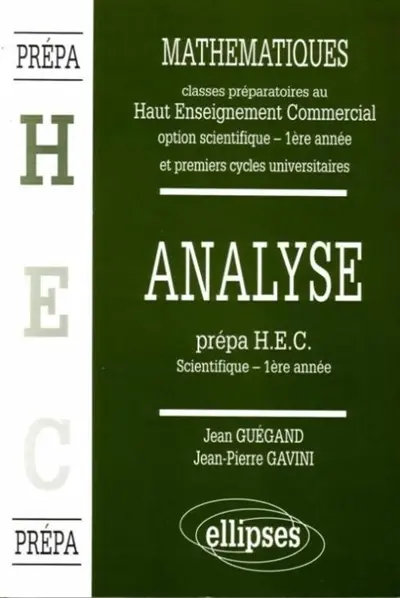 Mathématiques : classes préparatoires au haut enseignement commercial, option scientifique, 1re année et premiers cycles universitaires. Vol. 2. Analyse : prépa HEC scientifique, 1re année