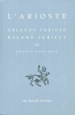 Orlando furioso. Vol. 4. Chants XXXV-XLVI. Roland furieux. Vol. 4. Chants XXXV-XLVI