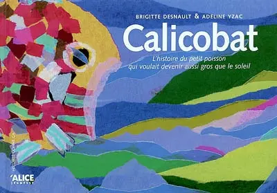 Calicobat : l'histoire du petit poisson qui voulait devenir aussi gros que le soleil