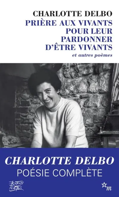 Prière aux vivants pour leur pardonner d'être vivants : et autres poèmes (1946-1985)