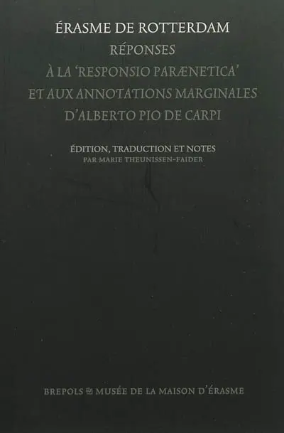 Réponses à la Responsio paraenetica d'Alberto da Capri : accompagnée des annotations marginales d'Alberto Pio da Capri et des réponses d'Erasme de Rotterdam