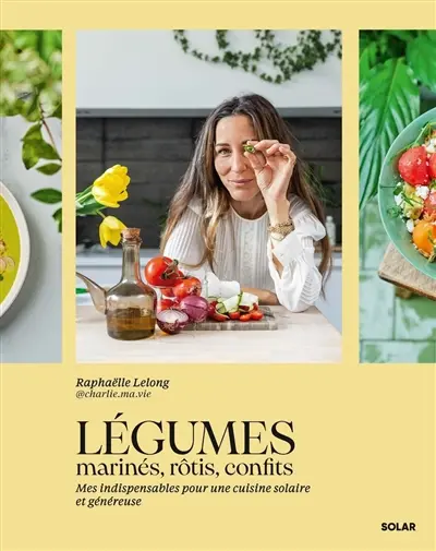 Légumes marinés, rôtis, confits : mes indispensables pour une cuisine solaire et généreuse