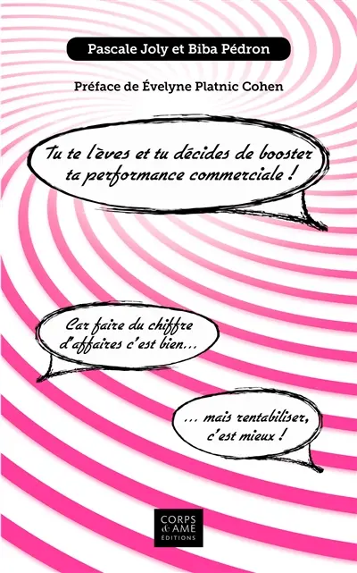 Tu te lèves et tu décides de booster ta performance commerciale ! : Car faire du chiffre d'affaires c'est bien... mais rentabiliser c'est mieux !