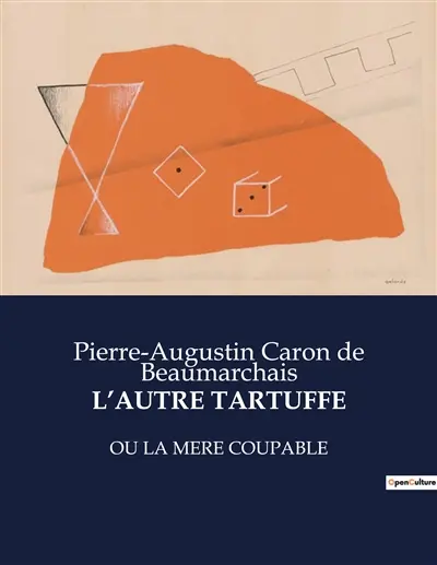 L’AUTRE TARTUFFE : OU LA MERE COUPABLE