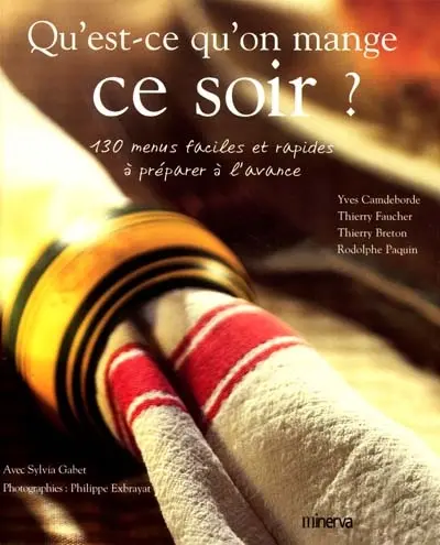 Qu'est-ce qu'on mange ce soir ? : 130 menus faciles et rapides à préparer à l'avance