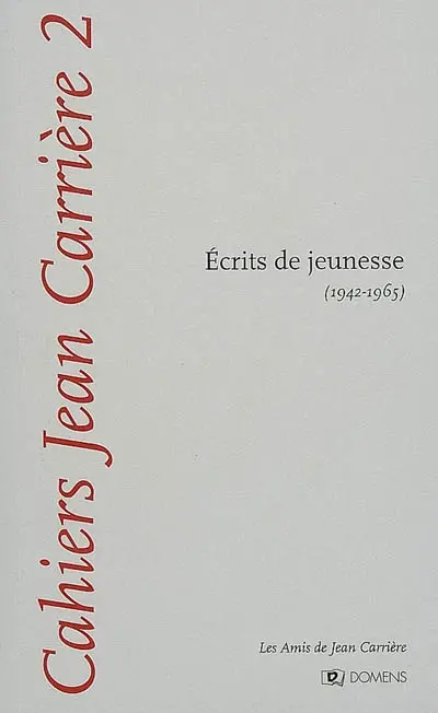Cahiers Jean Carrière, n° 2. Ecrits de jeunesse : 1942-1965