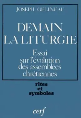 Demain la liturgie : essai sur l'évolution des assemblées chrétiennes