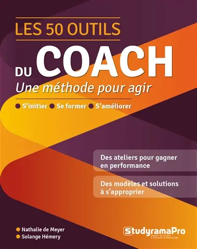 Les 50 outils du coach : une méthode pour agir : s'initier, se former, s'améliorer
