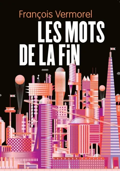 Les Mots de la fin : Argent. Amour. Apocalypse