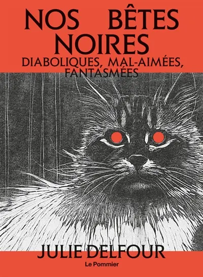 Nos bêtes noires : diaboliques, mal-aimées, fantasmées