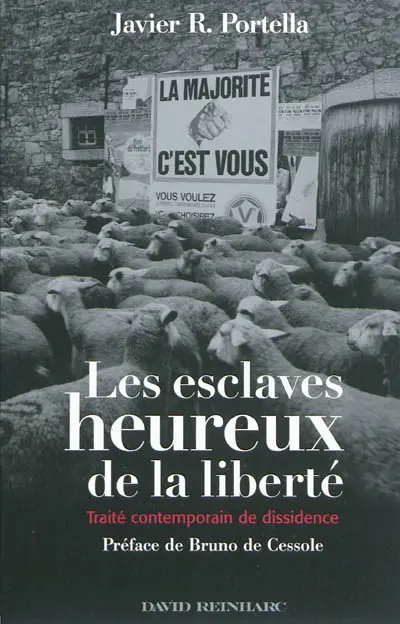 Les esclaves heureux de la liberté : traité contemporain de dissidence