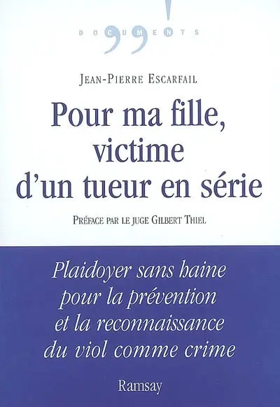 Pour ma fille, victime d'un tueur en série : plaidoyer sans haine pour la prévention et la reconnaissance du viol comme crime