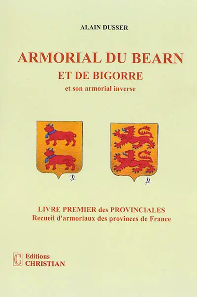 Les provinciales : recueil d'armoriaux des provinces de France. Vol. 1. Armorial du Béarn et de Bigorre : et son armorial inverse