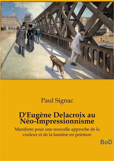D'Eugène Delacroix au Néo-Impressionnisme : Manifeste pour une nouvelle approche de la couleur et de la lumière en peinture