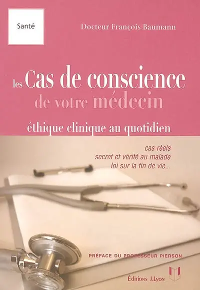 Les cas de conscience du médecin : éthique clinique au quotidien