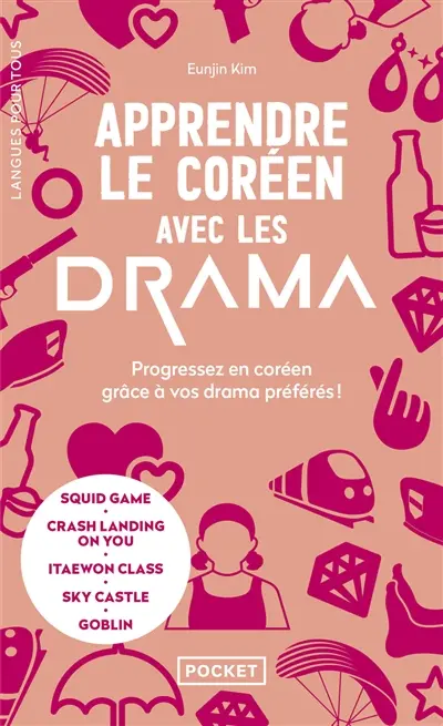Apprendre le coréen avec les drama : progressez en coréen grâce à vos drama préférés ! : Squid game, Crash landing on you, Itaewon class, Sky castle, Parasite