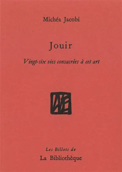 Humanitatis elementi. Vol. 5. Jouir : vingt-six vies consacrées à cet art