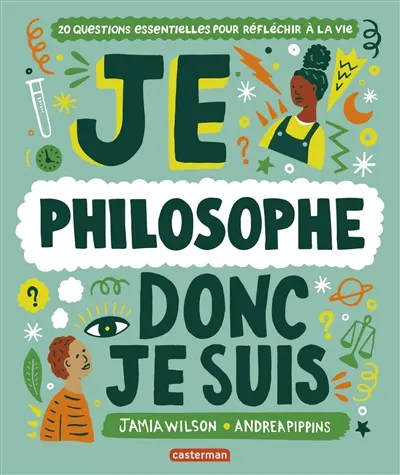 Je philosophe donc je suis : 20 questions essentielles pour réfléchir à la vie