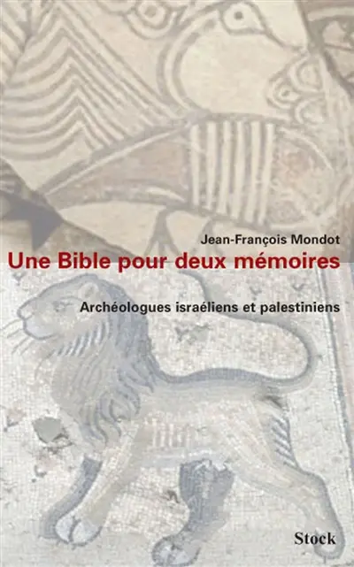 Une Bible pour deux mémoires : archéologues israéliens et palestiniens
